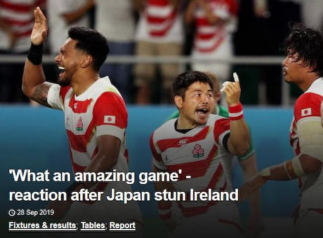 「こんな事が起きていい訳がない｣「素晴らしいじゃないか日本｣ … ラグビーW杯、世界ランキング2位のアイルランドに対して19－12で歴史的勝利を遂げた日本代表についての各国の反応