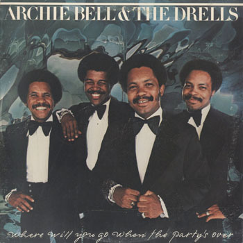 ARCHIE BELL and THE DRELLS Where Will You Go When The Partys Over_20220129